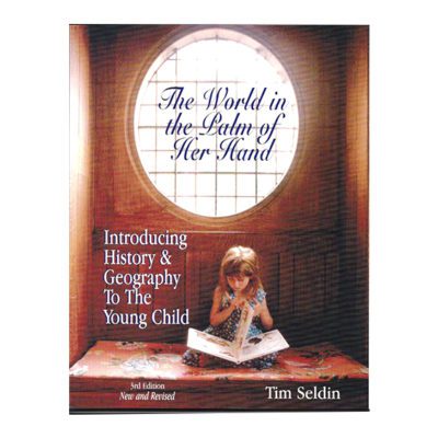 The World in the Palm of Her Hand, Introducing History & Geography To The Young Child, 2nd Ed.
