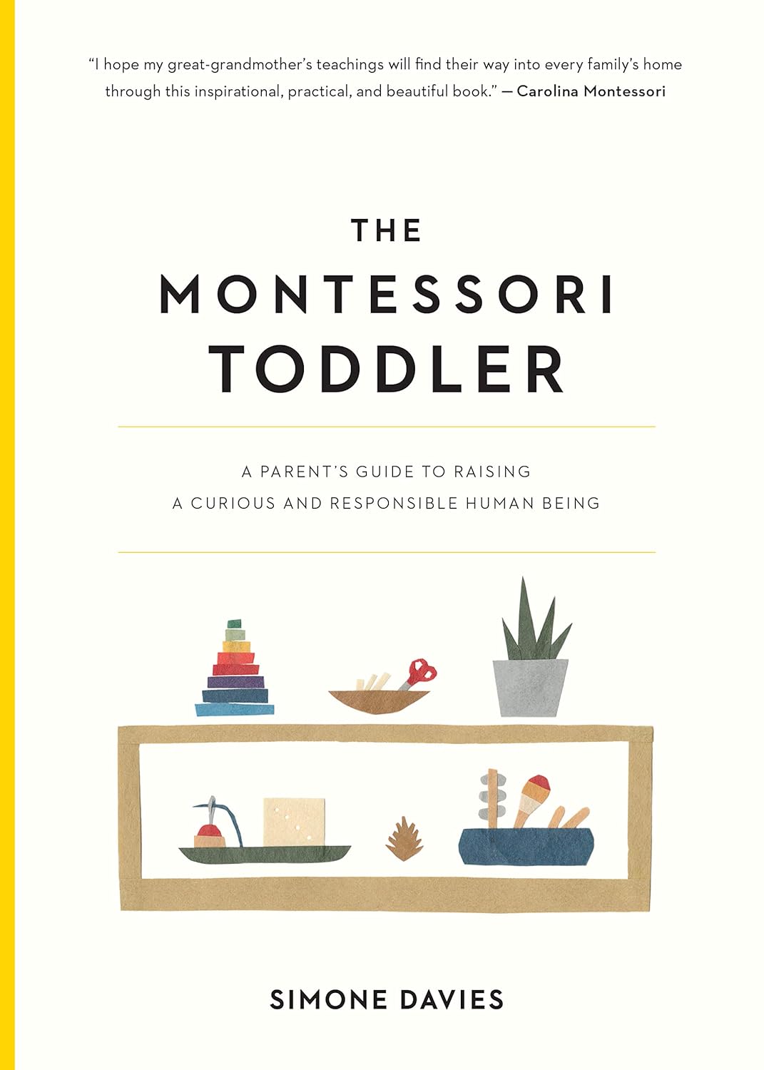 The Montessori Toddler: A Parent's Guide to Raising a Curious and Responsible Human Being (The Parents' Guide to Montessori)